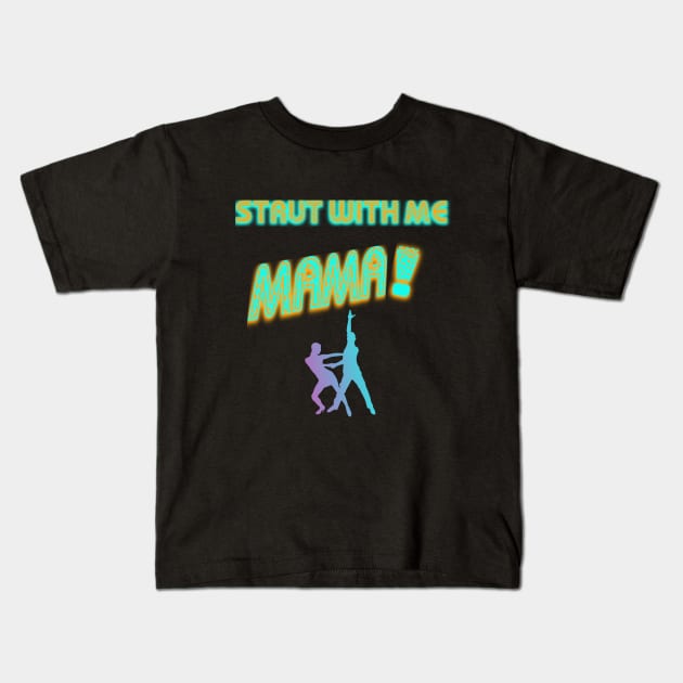 STRUT WITH ME MAMA! Kids T-Shirt by LA Hatfield